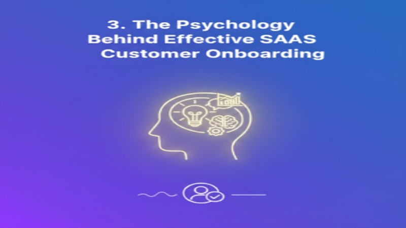 The Psychology Behind Effective SaaS Customer Onboarding